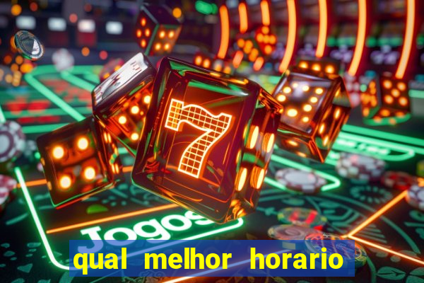 qual melhor horario para ganhar dinheiro no fortune tiger